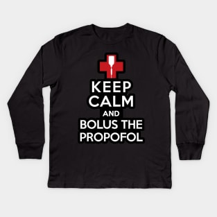 Keep Calm and Bolus the Propofol Kids Long Sleeve T-Shirt